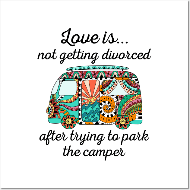 Love Is Not Getting Divorced After Trying To Park The Camper Wall Art by TeeLand